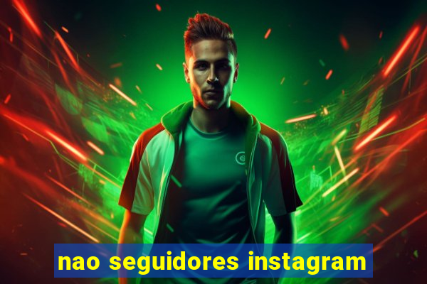 nao seguidores instagram